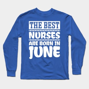 The Best Nurses Are Born In June Long Sleeve T-Shirt